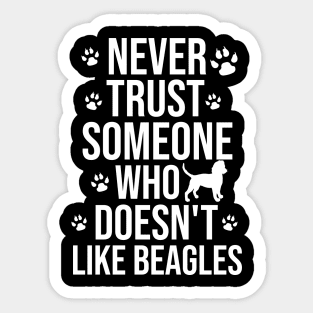 Never trust someone who doesn't like beagles Sticker